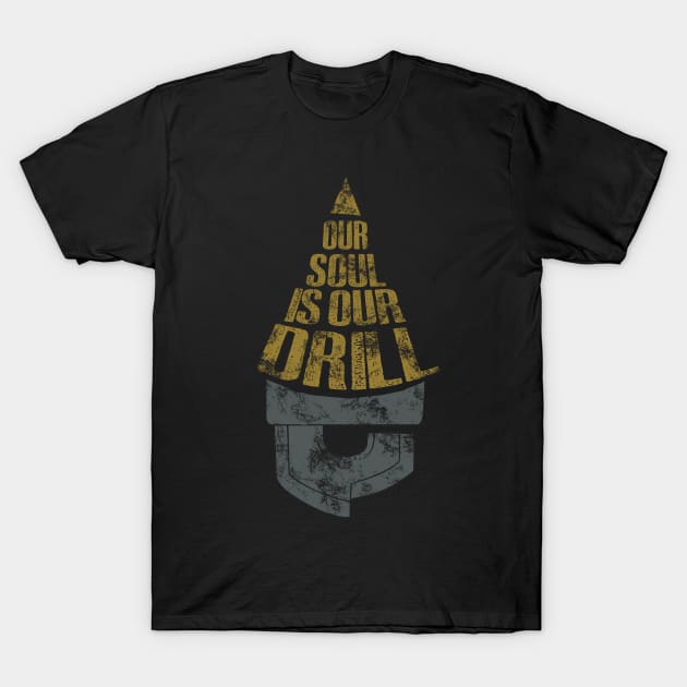 our soul is our drill T-Shirt by Potaaties